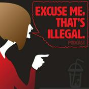Podcast Excuse Me, That's Illegal
