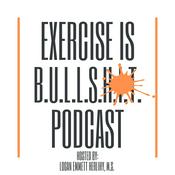 Podcast Exercise is Bullshit!