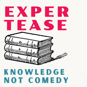 Podcast Expertease - Knowledge, Not Comedy