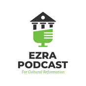 Podcast Ezra Institute Podcast for Cultural Reformation