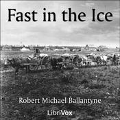 Podcast Fast in the Ice by R. M. Ballantyne (1825 - 1894)
