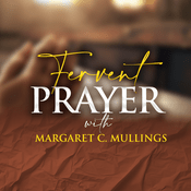 Podcast Fervent Prayer with Margaret Christine Mullings