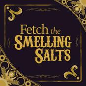 Podcast Fetch the Smelling Salts