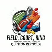 Podcast Field Court Ring: Weekly Sports Stories hosted by Quinton Reynolds