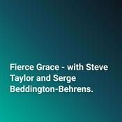 Podcast Fierce Grace - with Steve Taylor and Serge Beddington-Behrens.