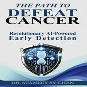 Podcast The Path To Defeat Cancer: Revolutionary AI-Powered Early Detection by Stanley SY Chen