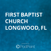 Podcast First Baptist Church Longwood, FL