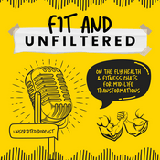 Podcast Fit & Unfiltered: On-The-Fly health & fitness chats for midlife transformations