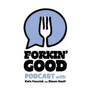 Podcast Forkin' Good with Simon Gault & Kate Fenwick