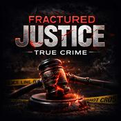 Podcast Fractured Justice: True Crime
