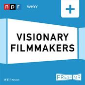 Podcast Fresh Air: Visionary Filmmakers