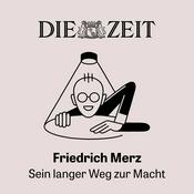 Podcast Friedrich Merz: Sein langer Weg zur Macht