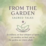 Podcast From the Garden: Sacred Talks