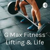 Podcast G Max Fitness Lifting & Life