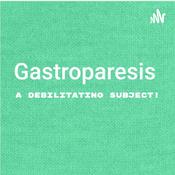 Podcast Gastroparesis: A Debilitating Subject!