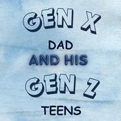 Podcast Gen X Dad and His Gen Z Teens