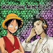 Podcast Generational Anime Podcast (X and Z)