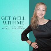 Podcast Get Well With Me - Mindset and Hypnosis for Health and Happiness