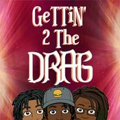 Podcast Gettin' 2 The DRAG