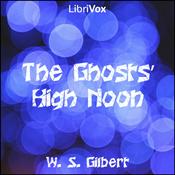 Podcast Ghosts' High Noon, The by W. S. Gilbert (1836 - 1911)