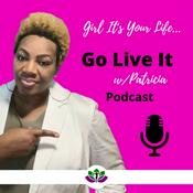 Podcast Girl It’s Your Life...Go Live It