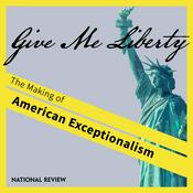 Podcast Give Me Liberty: The Making of American Exceptionalism