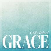 Podcast God’s Gift of Grace