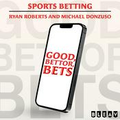 Podcast Good, Bettor, Bets