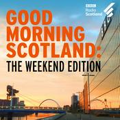 Podcast Good Morning Scotland: The Weekend Edition