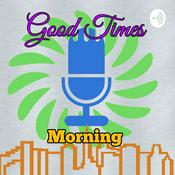 Podcast Good Times Morning