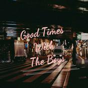 Podcast Good Times With The Boys