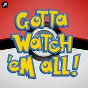Gotta Watch'em All - A Pokémon Anime Podcast