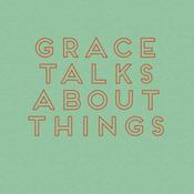 Podcast Grace Talks About Things