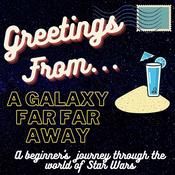 Podcast Greetings From a Galaxy Far, Far Away- A Beginner's Journey through the World of Star Wars