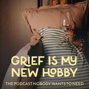 Podcast Grief is my New Hobby