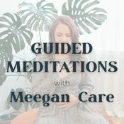 Podcast Guided Meditations with Meegan Care