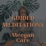 Podcast Guided Meditations with Meegan Care