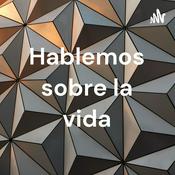 Podcast Hablemos sobre la vida