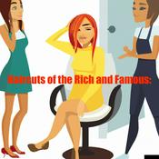 Podcast Haircuts of The Rich and Famous