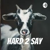 Podcast Hard 2 Say