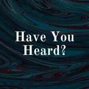 Podcast Have You Heard?