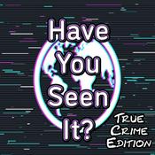 Podcast Have You Seen It?: True Crime Edition