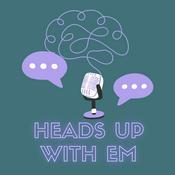 Podcast Heads Up With Em