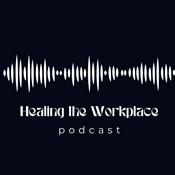 Podcast Healing the Workplace