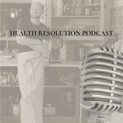 Podcast HEALTH RESOLUTION PODCAST