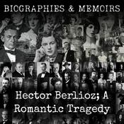 Podcast Hector Berlioz; A Romantic Tragedy