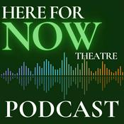 Podcast Here For Now Theatre Podcast