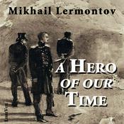 Podcast Hero of Our Time, A by Mikhail Yurevich Lermontov (1814 - 1841)