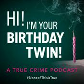 Podcast Hi! I’m Your Birthday Twin! A True Crime Podcast.