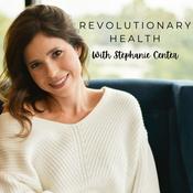 Podcast Revolutionary Health with Stephanie Center